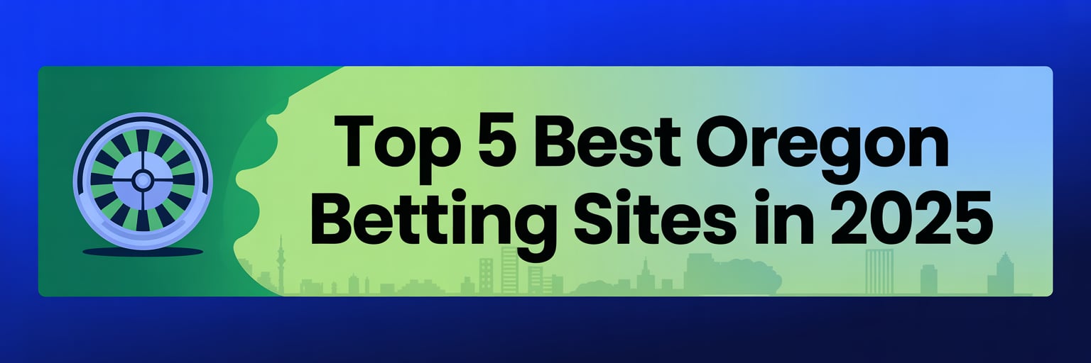 Top 5 Best Oregon Betting Sites in 2025